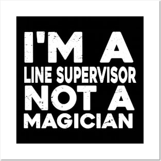 Im a Line supervisor Not a magicien Funny Line supervisor Posters and Art